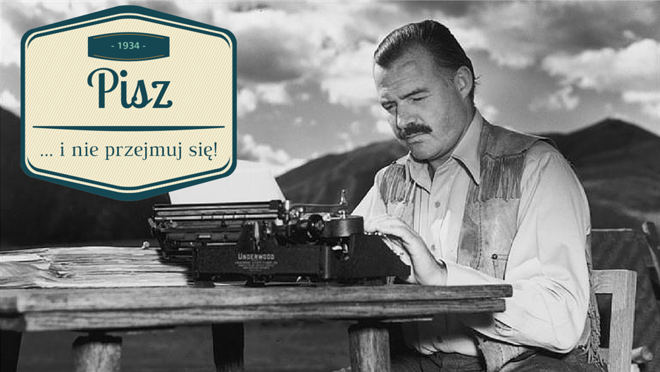 Jak Hemingway pomaga polubić pisanie?
